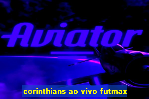 corinthians ao vivo futmax